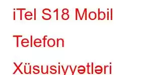 iTel S18 Mobil Telefon Xüsusiyyətləri