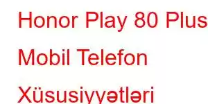 Honor Play 80 Plus Mobil Telefon Xüsusiyyətləri