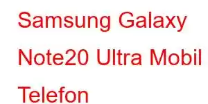 Samsung Galaxy Note20 Ultra Mobil Telefon Xüsusiyyətləri