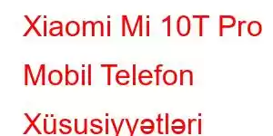 Xiaomi Mi 10T Pro Mobil Telefon Xüsusiyyətləri