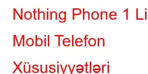 Nothing Phone 1 Lite Mobil Telefon Xüsusiyyətləri