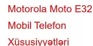 Motorola Moto E32 Mobil Telefon Xüsusiyyətləri