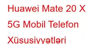 Huawei Mate 20 X 5G Mobil Telefon Xüsusiyyətləri