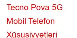 Tecno Pova 5G Mobil Telefon Xüsusiyyətləri