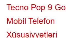 Tecno Pop 9 Go Mobil Telefon Xüsusiyyətləri