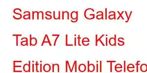 Samsung Galaxy Tab A7 Lite Kids Edition Mobil Telefon Xüsusiyyətləri