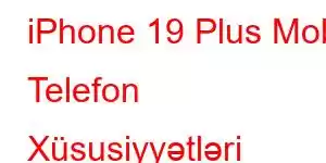 iPhone 19 Plus Mobil Telefon Xüsusiyyətləri