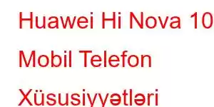 Huawei Hi Nova 10 Mobil Telefon Xüsusiyyətləri