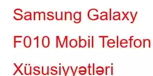 Samsung Galaxy F010 Mobil Telefon Xüsusiyyətləri