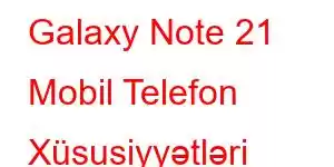 Galaxy Note 21 Mobil Telefon Xüsusiyyətləri