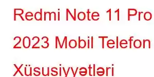 Redmi Note 11 Pro 2023 Mobil Telefon Xüsusiyyətləri