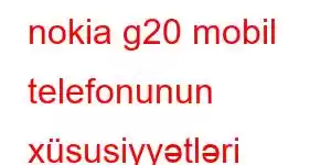 nokia g20 mobil telefonunun xüsusiyyətləri