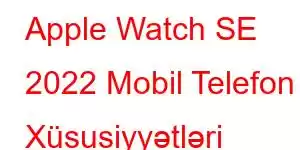 Apple Watch SE 2022 Mobil Telefon Xüsusiyyətləri