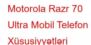 Motorola Razr 70 Ultra Mobil Telefon Xüsusiyyətləri