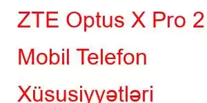 ZTE Optus X Pro 2 Mobil Telefon Xüsusiyyətləri