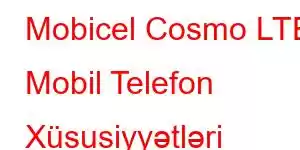 Mobicel Cosmo LTE Mobil Telefon Xüsusiyyətləri