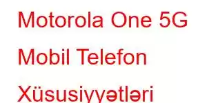 Motorola One 5G Mobil Telefon Xüsusiyyətləri