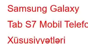 Samsung Galaxy Tab S7 Mobil Telefon Xüsusiyyətləri