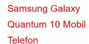 Samsung Galaxy Quantum 10 Mobil Telefon Xüsusiyyətləri