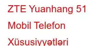 ZTE Yuanhang 51 Mobil Telefon Xüsusiyyətləri