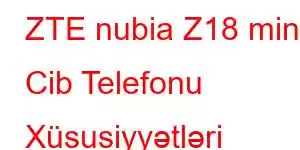 ZTE nubia Z18 mini Cib Telefonu Xüsusiyyətləri