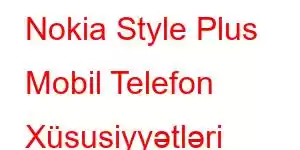 Nokia Style Plus Mobil Telefon Xüsusiyyətləri