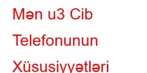 Mən u3 Cib Telefonunun Xüsusiyyətləri