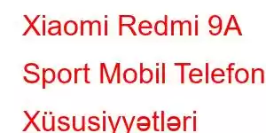 Xiaomi Redmi 9A Sport Mobil Telefon Xüsusiyyətləri