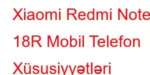 Xiaomi Redmi Note 18R Mobil Telefon Xüsusiyyətləri