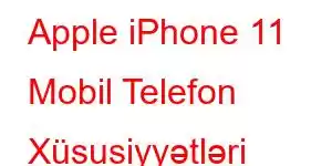 Apple iPhone 11 Mobil Telefon Xüsusiyyətləri