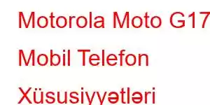 Motorola Moto G17 Mobil Telefon Xüsusiyyətləri