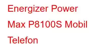 Energizer Power Max P8100S Mobil Telefon Xüsusiyyətləri