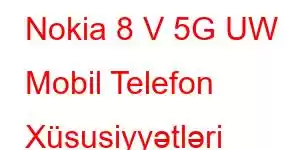 Nokia 8 V 5G UW Mobil Telefon Xüsusiyyətləri