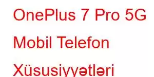 OnePlus 7 Pro 5G Mobil Telefon Xüsusiyyətləri