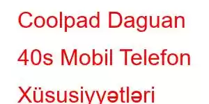 Coolpad Daguan 40s Mobil Telefon Xüsusiyyətləri