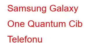 Samsung Galaxy One Quantum Cib Telefonu Xüsusiyyətləri