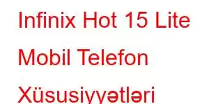 Infinix Hot 15 Lite Mobil Telefon Xüsusiyyətləri