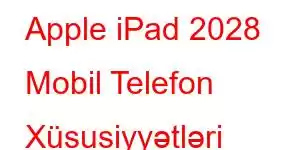 Apple iPad 2028 Mobil Telefon Xüsusiyyətləri