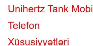 Unihertz Tank Mobil Telefon Xüsusiyyətləri