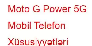 Moto G Power 5G Mobil Telefon Xüsusiyyətləri