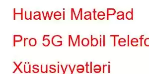 Huawei MatePad Pro 5G Mobil Telefon Xüsusiyyətləri