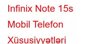 Infinix Note 15s Mobil Telefon Xüsusiyyətləri