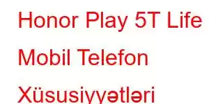 Honor Play 5T Life Mobil Telefon Xüsusiyyətləri