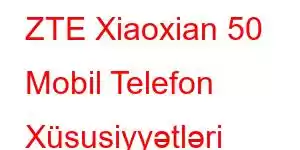 ZTE Xiaoxian 50 Mobil Telefon Xüsusiyyətləri