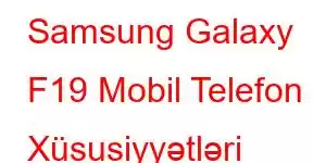 Samsung Galaxy F19 Mobil Telefon Xüsusiyyətləri