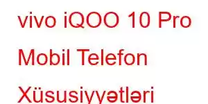 vivo iQOO 10 Pro Mobil Telefon Xüsusiyyətləri