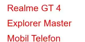 Realme GT 4 Explorer Master Mobil Telefon Xüsusiyyətləri