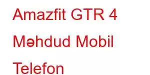 Amazfit GTR 4 Məhdud Mobil Telefon Xüsusiyyətləri