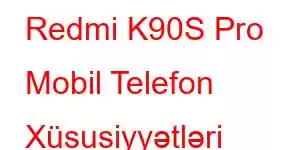 Redmi K90S Pro Mobil Telefon Xüsusiyyətləri