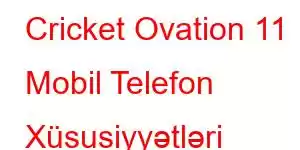 Cricket Ovation 11 Mobil Telefon Xüsusiyyətləri